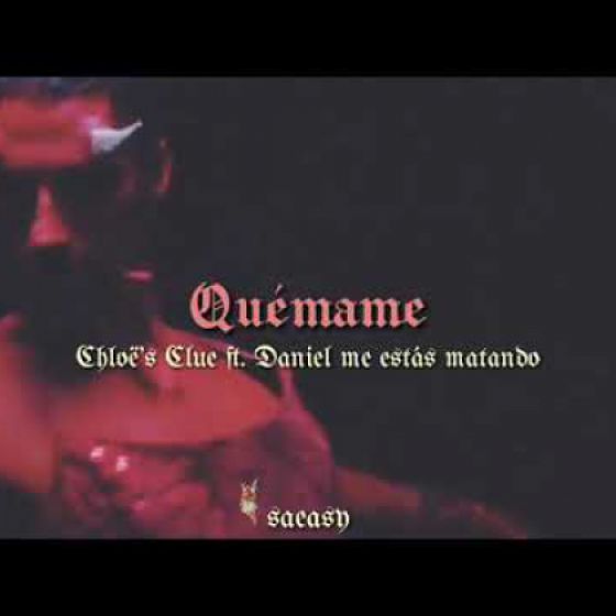 Artista: Quemame Chloe's Clue ft Daniel